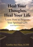Heal Your Thoughts, Heal Your Life: Learn How to Program Your Spiritual GPS