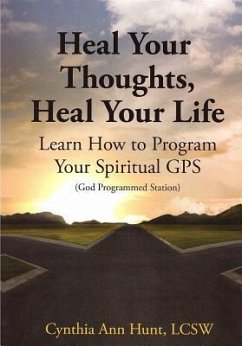 Heal Your Thoughts, Heal Your Life: Learn How to Program Your Spiritual GPS - Hunt, Cynthia