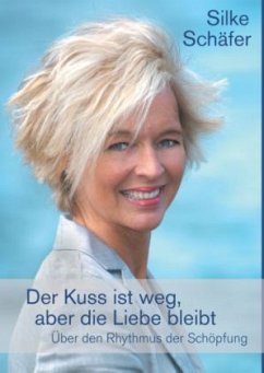 Der Kuss ist weg, aber die Liebe bleibt - Schäfer, Silke