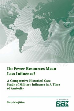 Do Fewer Resources Mean Less Influence? A Comparative Historical Case Study of Military Influence in A Time of Austerity - Institute, Strategic Studies; College, U. S. Army War; Manjikian, Mary