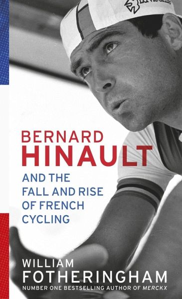 Bernard Hinault and the Fall and Rise of French Cycling (eBook, ePUB) Bernard Hinault and the Fall and Rise of French Cycling (eBook, ePUB)