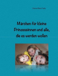Märchen für kleine Prinzessinnen und alle, die es werden wollen (eBook, ePUB) - Franke, Johanna-Maria