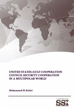 United States-Gulf Cooperation Council Security Cooperation in a Multipolar World - El-Katiri, Mohammed; Institute, Strategic Studies; College, U. S. Army War