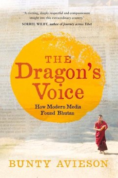 The Dragon's Voice: How Modern Media Found Bhutan - Avieson, Bunty