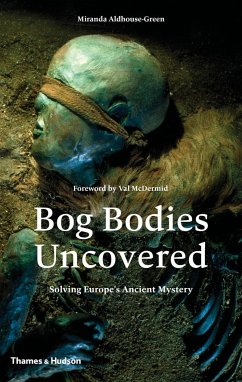 Bog Bodies Uncovered - Aldhouse-Green, Miranda; Green, Miranda J.