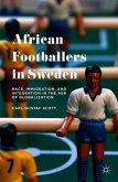 African Footballers in Sweden: Race, Immigration, and Integration in the Age of Globalization