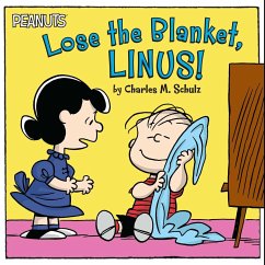 Lose the Blanket, Linus! - Schulz, Charles M