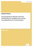 Demographischer Wandel: Kritische Evaluierung der Implikationen auf das Gesundheitswesen in Deutschland (eBook, PDF)