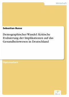 Demographischer Wandel: Kritische Evaluierung der Implikationen auf das Gesundheitswesen in Deutschland (eBook, PDF) - Busse, Sebastian