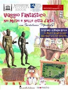 Viaggio fantastico nei musei e nelle città d’arte con Bartolomeo Masterly. Scopriamo la Magna Grecia. Il Museo Archeologico Nazionale di Locri Epizefiri (eBook, PDF) - Bilotta, Raffaella; Children Ebook, Museum; Cipparrone, Anna; Fernanda Ruffo, Lucia