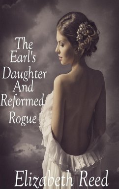 The Earl's Daughter and the Reformed Rogue (eBook, ePUB) - Reed, Elizabeth