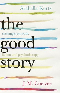 The Good Story (eBook, ePUB) - Coetzee, J. M.; Kurtz, Arabella