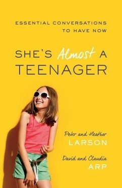She's Almost a Teenager: Essential Conversations to Have Now - Larson, Heather; Larson, Peter; Arp, Claudia