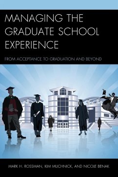 Managing the Graduate School Experience - Rossman, Mark H.; Muchnick, Kim; Benak, Nicole