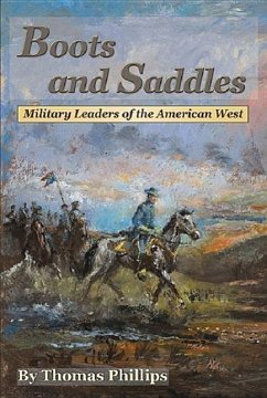 Boots and Saddles: Military Leaders of the American West - Phillips, Thomas D.