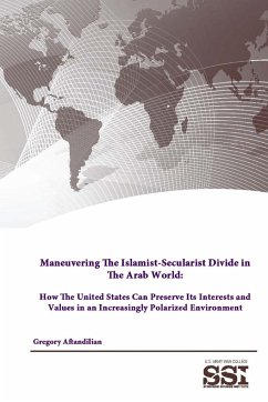 Maneuvering The Islamist-Secularist Divide in The Arab World - Aftandilian, Gregory; Institute, Strategic Studies; College, U. S. Army War