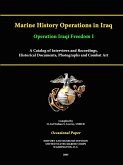 Marine History Operations in Iraq Operation Iraqi Freedom -Marine History Operations in Iraq Operation Iraqi Freedom I A Catalog of Interviews and Recordings, Histor A Catalog of Interviews and Recordings, Historical Documents, Photographs and Combat Art