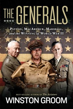 The Generals: Patton, Macarthur, Marshall, and the Winning of World War II - Groom, Winston