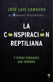 La conspiración reptiliana y otras verdades que ignoras : y otras verdades que ignoras