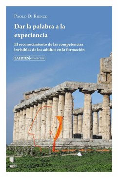 Dar la palabra a la experiencia : el reconocimiento de las competencias invisibles de los adultos en la formación - Di Rienzo, Paolo