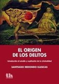 El origen de los delitos : introducción al estudio y explicación de la criminalidad