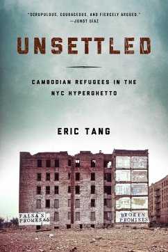 Unsettled: Cambodian Refugees in the New York City Hyperghetto - Tang, Eric