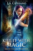 Kill It With Magic (The Lillim Callina Chronicles, #1) (eBook, ePUB)