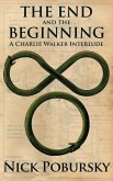 The End and the Beginning: A Charlie Walker Interlude (eBook, ePUB) The End and the Beginning: A Charlie Walker Interlude (eBook, ePUB)