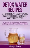 Detox Water Recipes: 31 Different Daily Dose, Water Detox, Infused Water Recipes! Including Vitamin Water with Herbs and Vegetables & Fruit Infused Water (eBook, ePUB)
