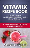 Vitamix Recipe Book: Ultimate Vitamix Cookbook for Breakfast, Lunch, Dinner & Dessert! Vitamix Recipes? Yes! But not just for Vitamix Blenders! A Vitamix Book Any Blender Owner Can Enjoy! (eBook, ePUB)