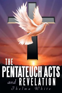 The Pentateuch Acts and Revelation - White, Thelma