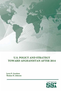 U.S. Policy and Strategy Toward Afghanistan After 2014 - Institute, Strategic Studies; College, U. S. Army War; Goodson, Larry P.