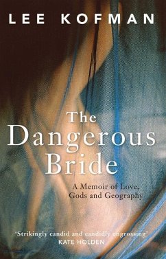 The Dangerous Bride: A Memoir of Love, Gods and Geography - Kofman, Lee