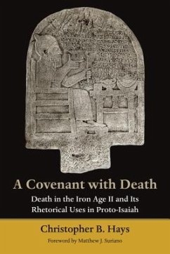 Covenant with Death: Death in the Iron Age II and Its Rhetorical Uses in Proto-Isaiah - Hays, Christopher B.