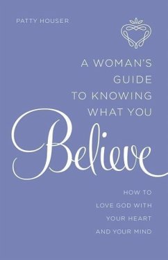 Woman's Guide to Knowing What You Believe - Houser, Patty
