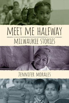 Meet Me Halfway: Milwaukee Stories - Morales, Jennifer