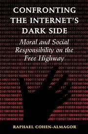 Confronting the Internet's Dark Side - Cohen-Almagor, Raphael