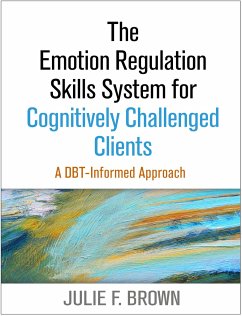 The Emotion Regulation Skills System for Cognitively Challenged Clients - Brown, Julie F.