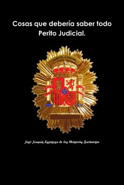 Cosas que debería saber todo Perito Judicial. - Espinosa De Los Monteros Sarmiento, Jos