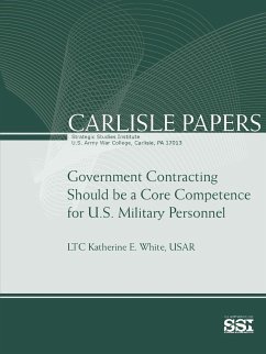 Government Contracting Should Be A Core Competence for U.S. Military Personnel - Institute, Strategic Studies; College, U. S. Army War; White, Usar Lieutenant Colonel Katherin