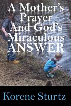 A Mother's Prayer and God's Miraculous Answer - Sturtz, Korene