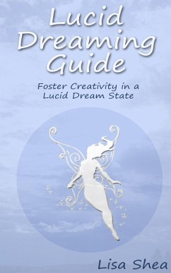 Lucid Dreaming Guide - Foster Creativity in a Lucid Dream State (eBook, ePUB) - Shea, Lisa
