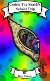 Cedric The Shark's School Trip (Bedtime Stories For Children, #6) (eBook, ePUB) Cedric The Shark's School Trip (Bedtime Stories For Children, #6) (eBook, ePUB)