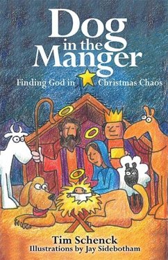 Dog in the Manger: Finding God in Christmas Chaos - Schenck, Tim