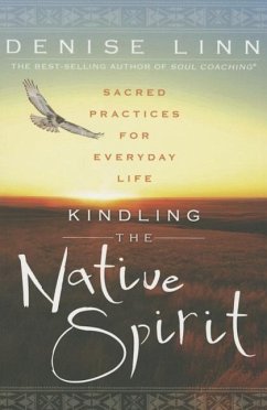 Kindling the Native Spirit: Sacred Practices for Everyday Life - Linn, Denise
