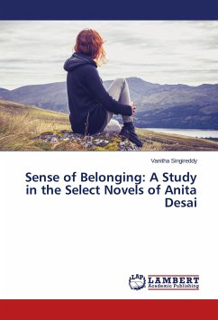 Sense of Belonging: A Study in the Select Novels of Anita Desai - Singireddy, Vanitha