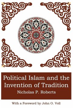 POLITICAL ISLAM AND THE INVENTION OF TRADITION - Roberts, Nicholas P.