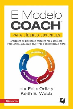 El MODELO COACH para Líderes Juveniles - Ortiz, Felix; Webb, Keith E.