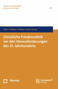 Christliche Friedensethik vor den Herausforderungen des 21. Jahrhunderts - Bock, Veronika; Frühbauer, Johannes; Küppers, Arnd