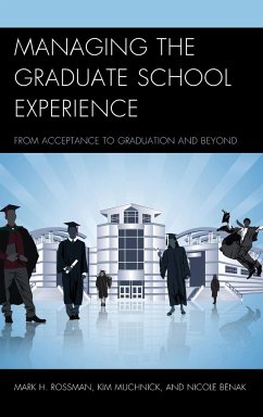 Managing the Graduate School Experience - Rossman, Mark H.; Muchnick, Kim; Benak, Nicole